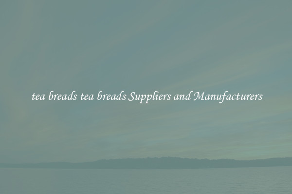tea breads tea breads Suppliers and Manufacturers