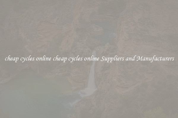 cheap cycles online cheap cycles online Suppliers and Manufacturers