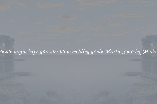 Wholesale virgin hdpe granules blow molding grade: Plastic Sourcing Made Easy