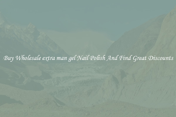 Buy Wholesale extra man gel Nail Polish And Find Great Discounts