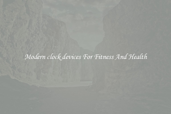 Modern clock devices For Fitness And Health