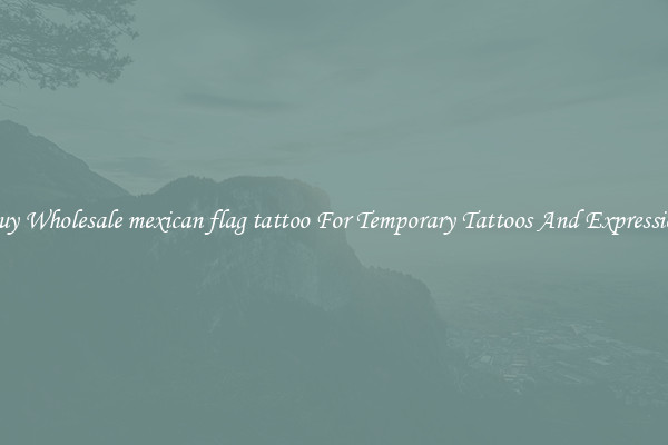 Buy Wholesale mexican flag tattoo For Temporary Tattoos And Expression