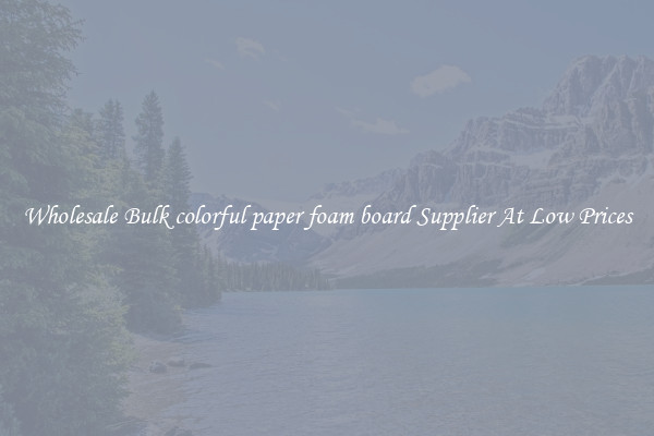 Wholesale Bulk colorful paper foam board Supplier At Low Prices