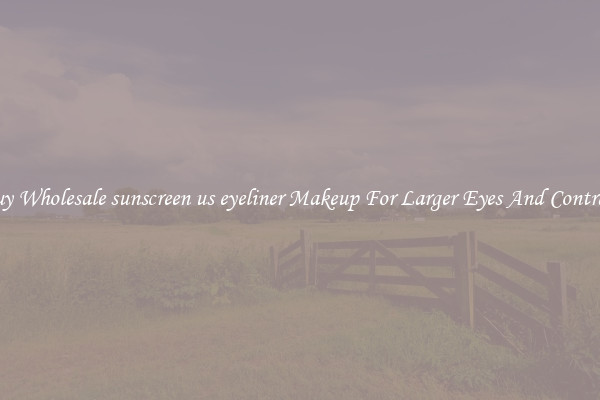 Buy Wholesale sunscreen us eyeliner Makeup For Larger Eyes And Contrast
