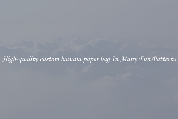 High-quality custom banana paper bag In Many Fun Patterns