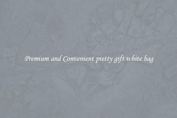 Premium and Convenient pretty gift white bag