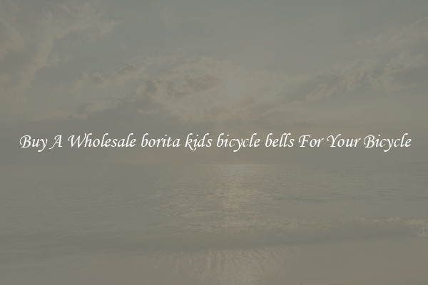 Buy A Wholesale borita kids bicycle bells For Your Bicycle