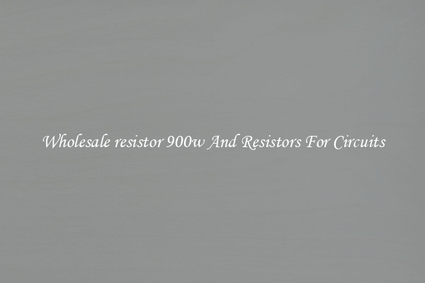 Wholesale resistor 900w And Resistors For Circuits