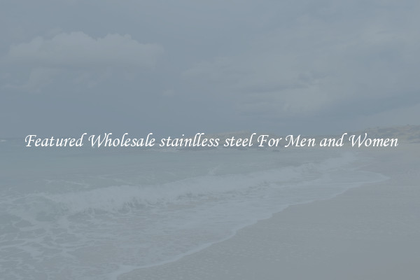 Featured Wholesale stainlless steel For Men and Women