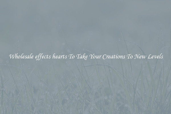 Wholesale effects hearts To Take Your Creations To New Levels