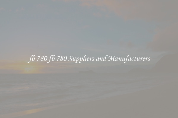 fb 780 fb 780 Suppliers and Manufacturers