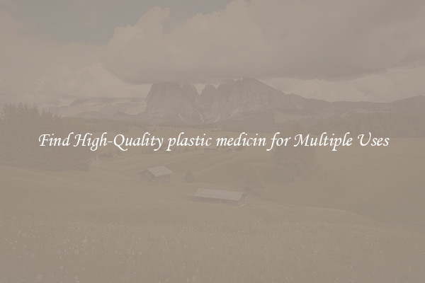 Find High-Quality plastic medicin for Multiple Uses