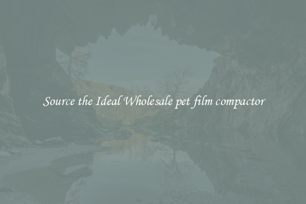 Source the Ideal Wholesale pet film compactor