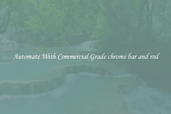 Automate With Commercial Grade chrome bar and rod